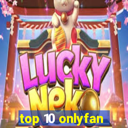 top 10 onlyfan